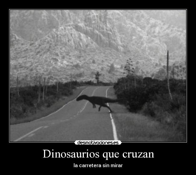 Dinosaurios que cruzan - la carretera sin mirar
