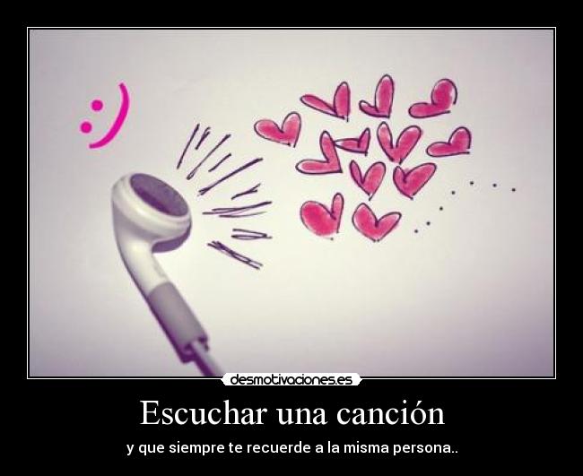 Escuchar una canción - y que siempre te recuerde a la misma persona..