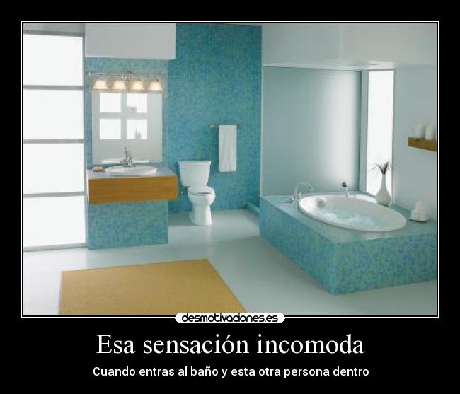Esa sensación incomoda - Cuando entras al baño y esta otra persona dentro
