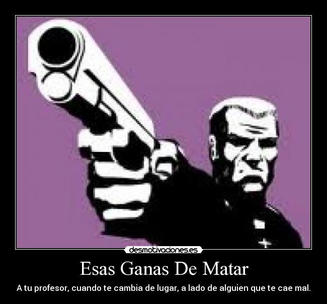 Esas Ganas De Matar - 