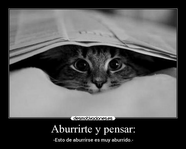 Aburrirte y pensar: - 