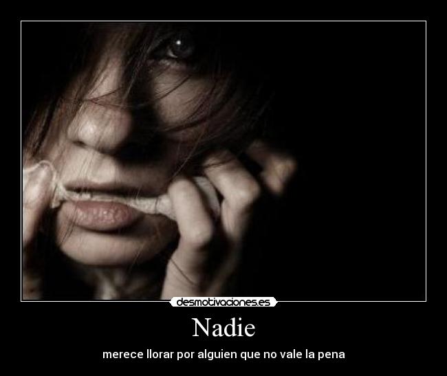 Nadie - merece llorar por alguien que no vale la pena