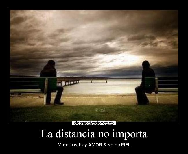 La distancia no importa - Mientras hay AMOR & se es FIEL