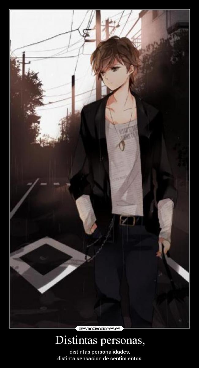 Distintas personas, - distintas personalidades,
distinta sensación de sentimientos.