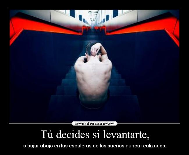 Tú decides si levantarte, - 
