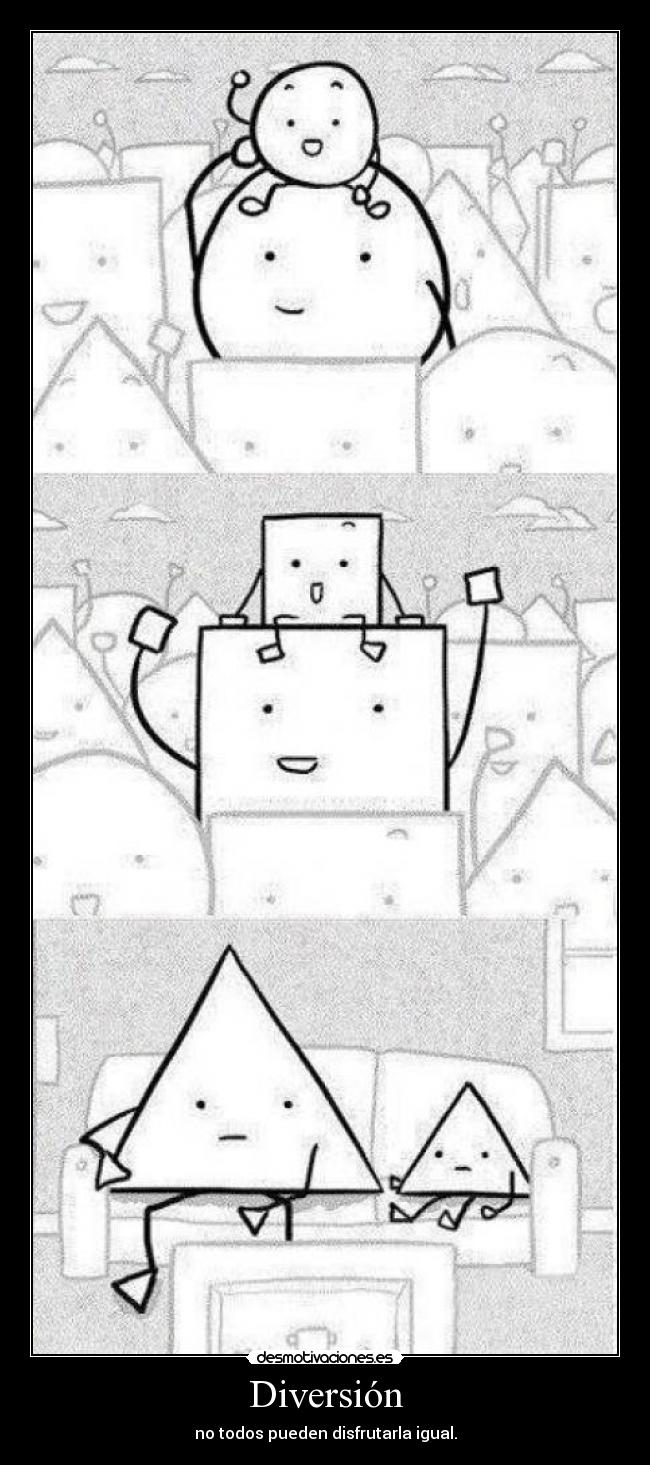 Diversión - no todos pueden disfrutarla igual.