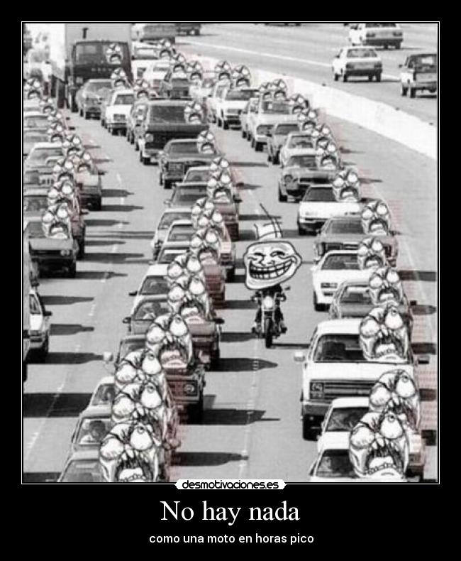 No hay nada - como una moto en horas pico
