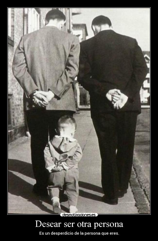 Desear ser otra persona - Es un desperdicio de la persona que eres.