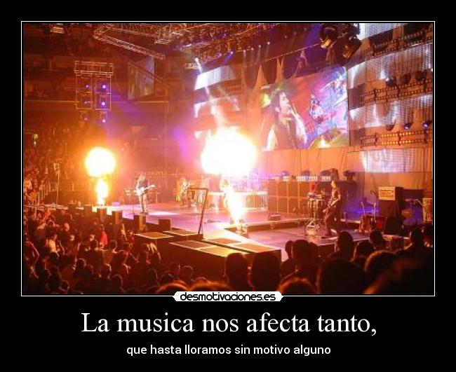 La musica nos afecta tanto, -