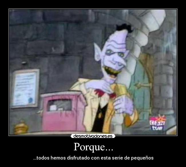 Porque... - ...todos hemos disfrutado con esta serie de pequeños