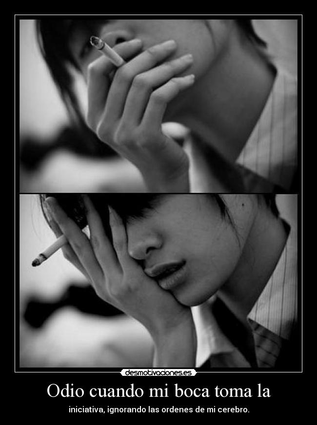 Odio cuando mi boca toma la - iniciativa, ignorando las ordenes de mi cerebro.