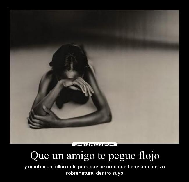 Que un amigo te pegue flojo - 