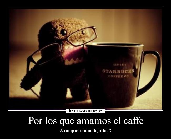 carteles por los que amamos caffe desmotivaciones