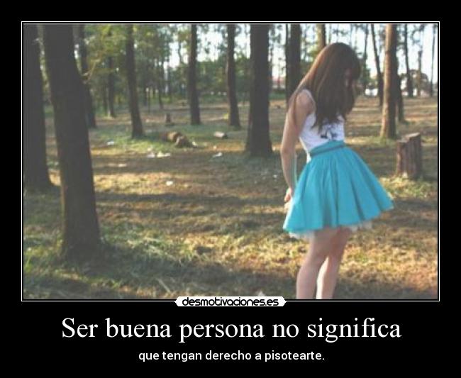 Ser buena persona no significa - 