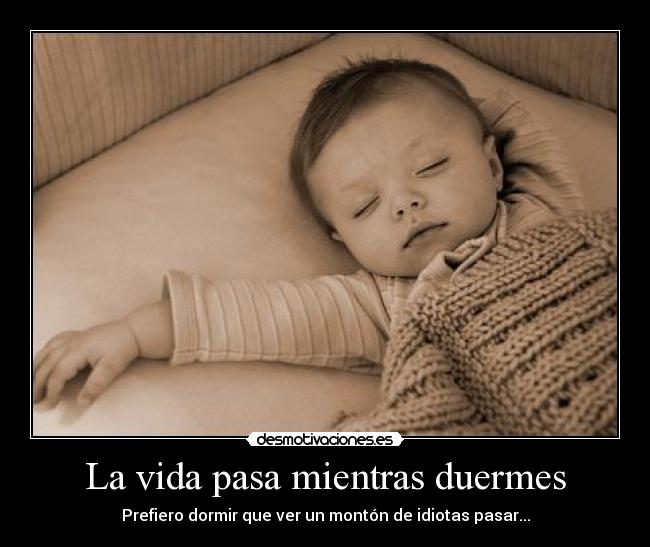 La vida pasa mientras duermes -