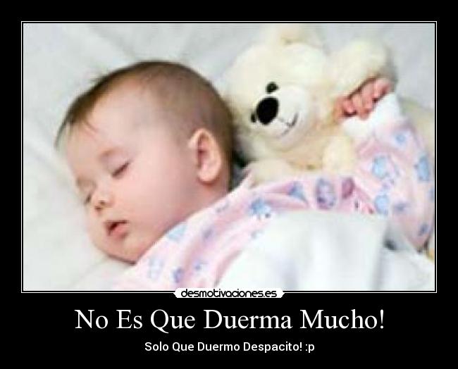 No Es Que Duerma Mucho! -