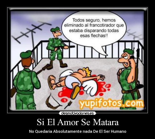 Si El Amor Se Matara - No Quedaria Absolutamente nada De El Ser Humano