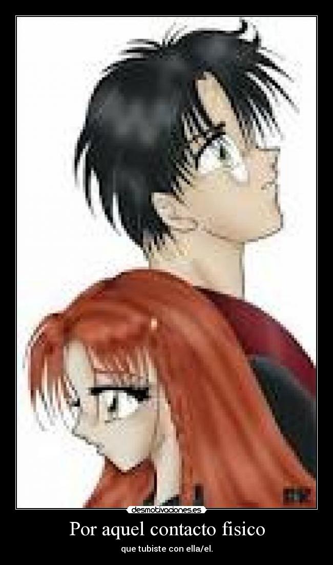 Por aquel contacto fisico - que tubiste con ella/el.