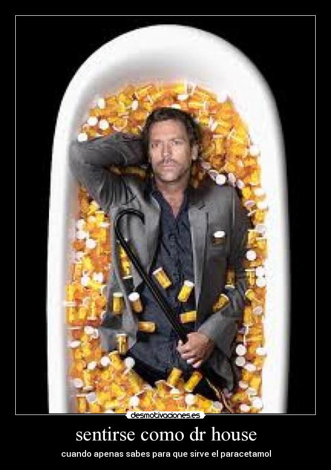sentirse como dr house - cuando apenas sabes para que sirve el paracetamol