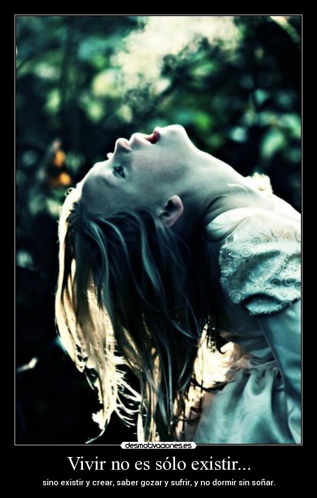 Vivir no es sólo existir... -