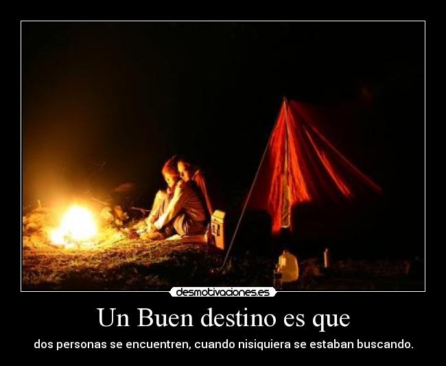 Un Buen destino es que -