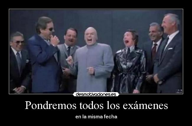 Pondremos todos los exámenes - en la misma fecha