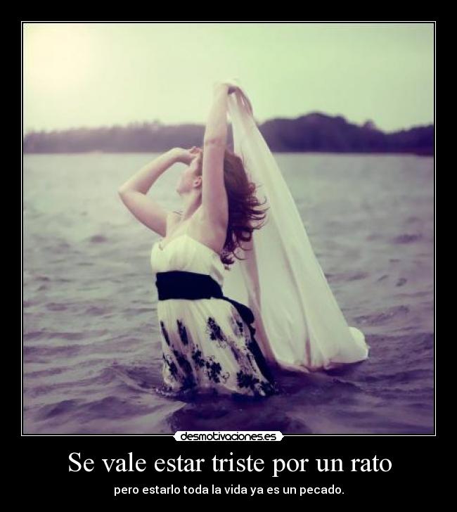 Se vale estar triste por un rato -