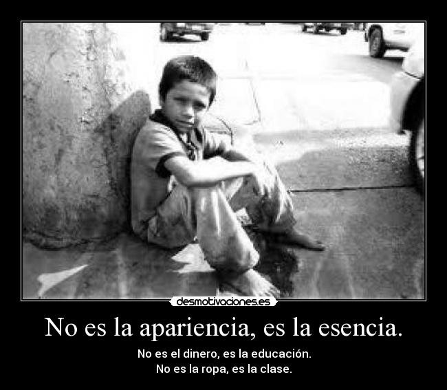 No es la apariencia, es la esencia. - 