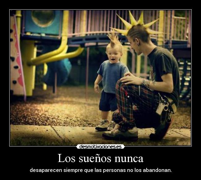 Los sueños nunca - desaparecen siempre que las personas no los abandonan.