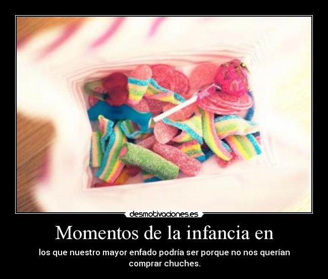 Momentos de la infancia en - los que nuestro mayor enfado podría ser porque no nos querían comprar chuches.