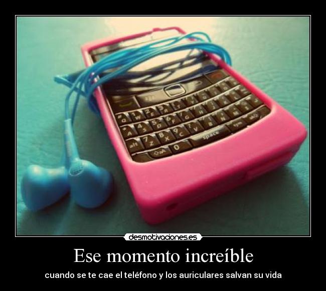 Ese momento increíble - cuando se te cae el teléfono y los auriculares salvan su vida