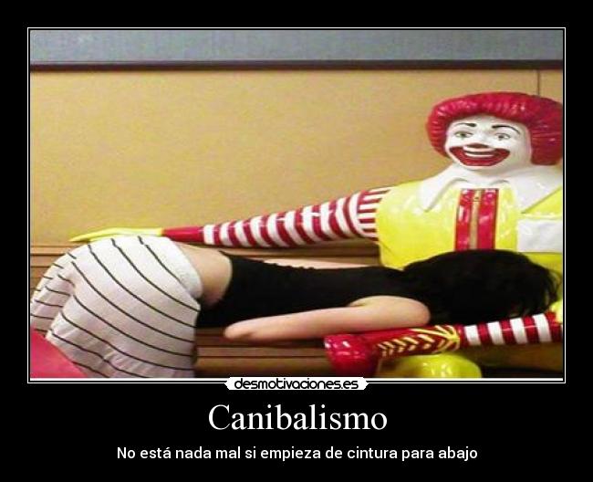 Canibalismo - No está nada mal si empieza de cintura para abajo