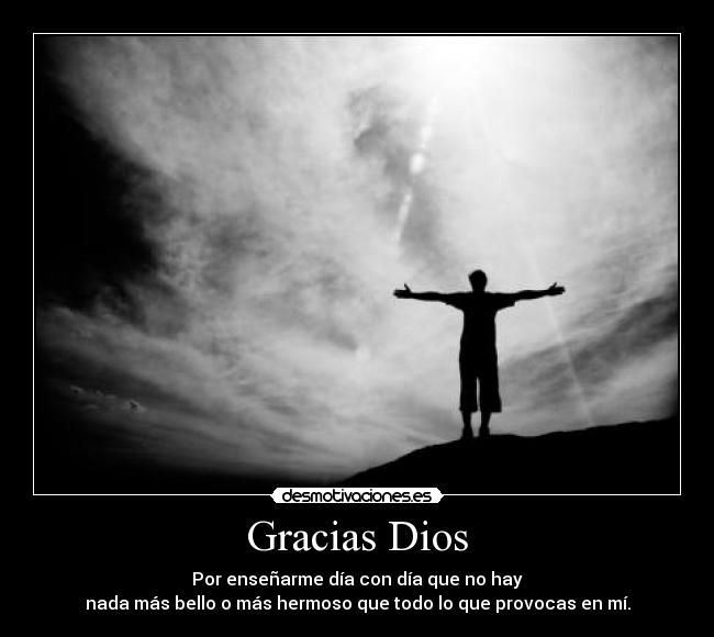 Gracias Dios - Por enseñarme día con día que no hay
nada más bello o más hermoso que todo lo que provocas en mí.