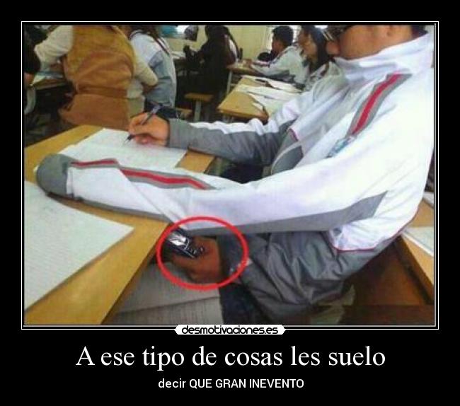 A ese tipo de cosas les suelo - decir QUE GRAN INEVENTO