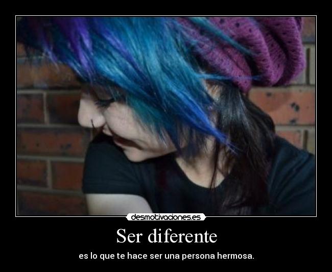 Ser diferente - es lo que te hace ser una persona hermosa.