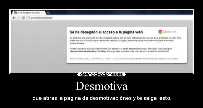 Desmotiva - que abras la pagina de desmotivaciónes y te salga esto.