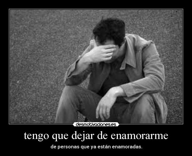 tengo que dejar de enamorarme -