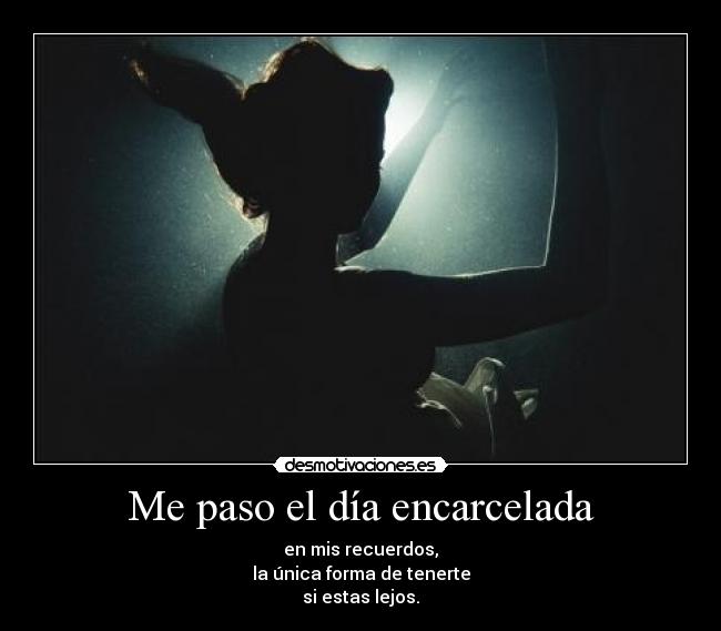 Me paso el día encarcelada -