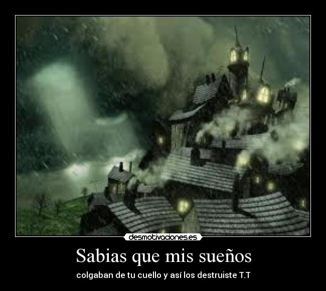 Sabias que mis sueños - colgaban de tu cuello y así los destruiste T.T