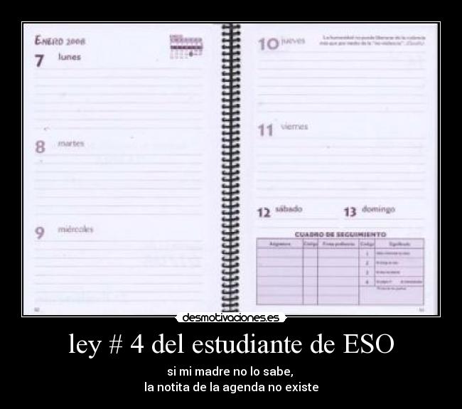 ley # 4 del estudiante de ESO - si mi madre no lo sabe, 
la notita de la agenda no existe