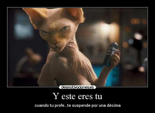 Y este eres tu - cuando tu profe...te suspende por una décima