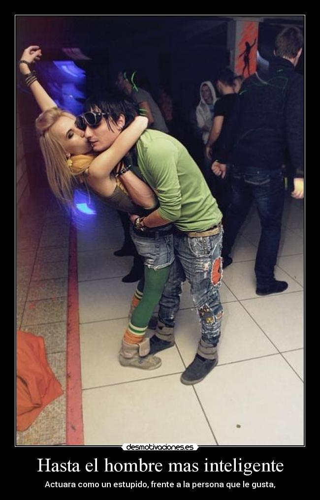 Hasta el hombre mas inteligente -