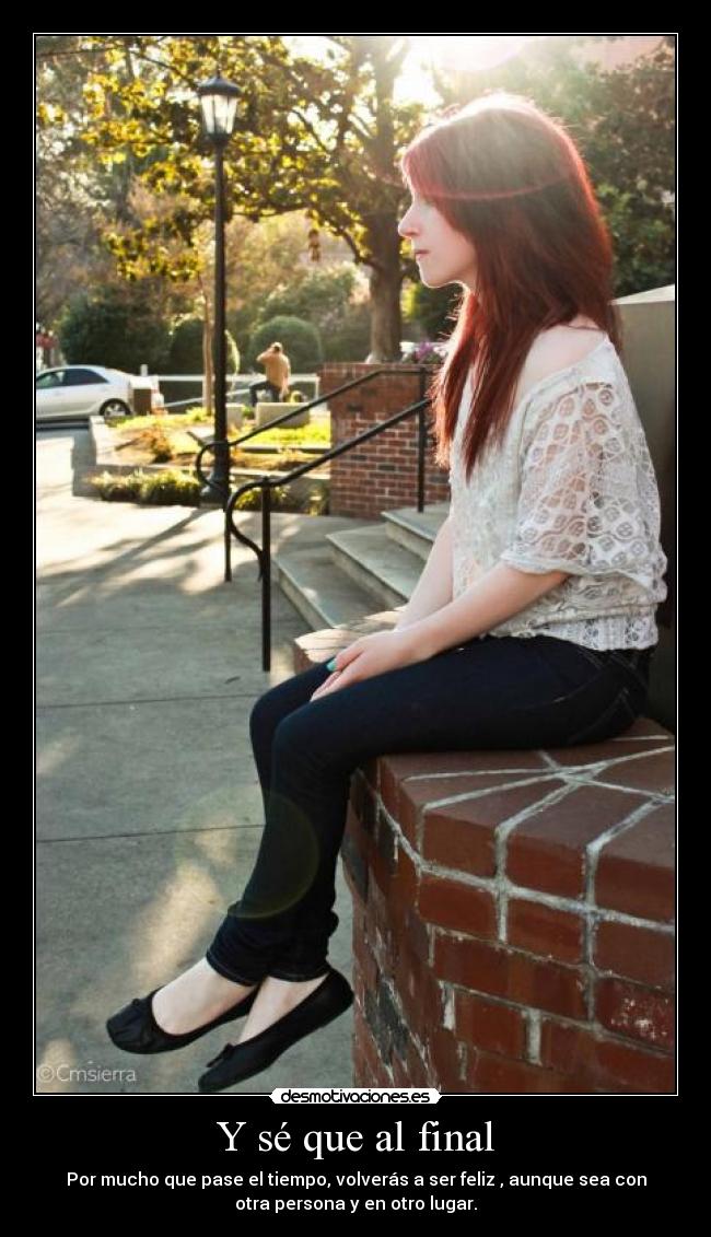 Y sé que al final -