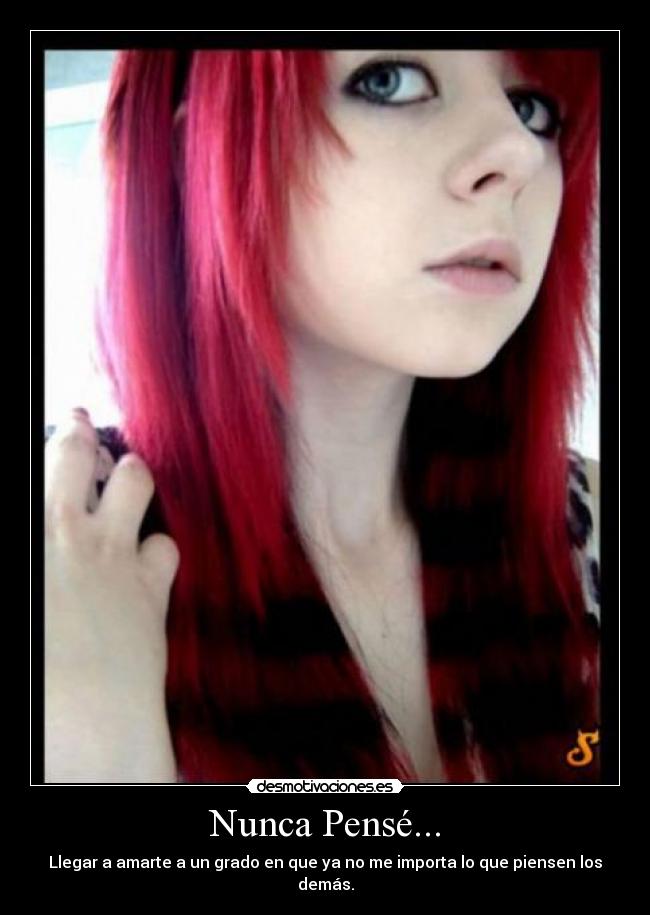 Nunca Pensé... - Llegar a amarte a un grado en que ya no me importa lo que piensen los demás.