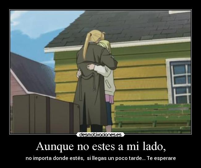 Aunque no estes a mi lado, -