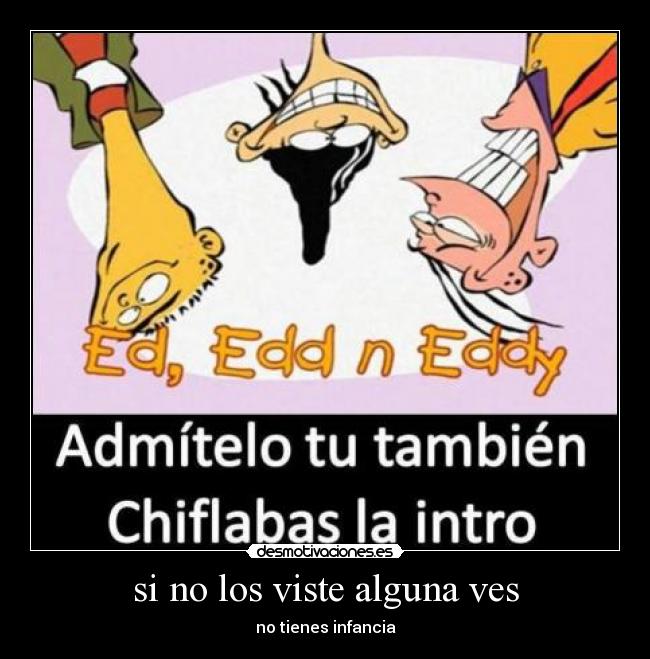 si no los viste alguna ves - no tienes infancia