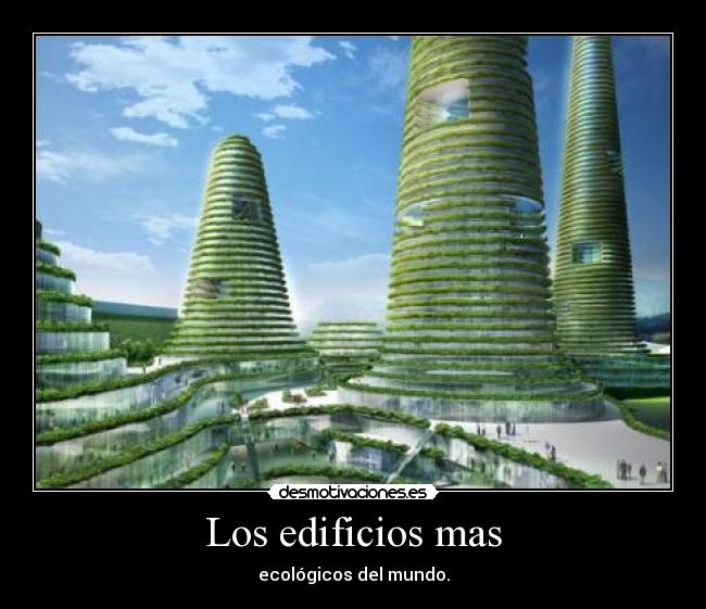 Los edificios mas - ecológicos del mundo.