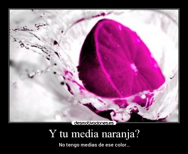 Y tu media naranja? -