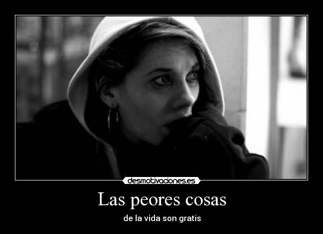Las peores cosas - de la vida son gratis