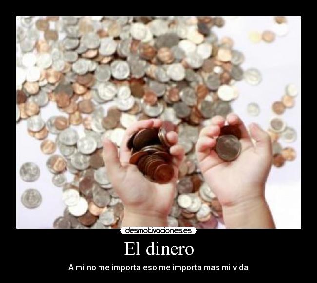 El dinero - A mi no me importa eso me importa mas mi vida